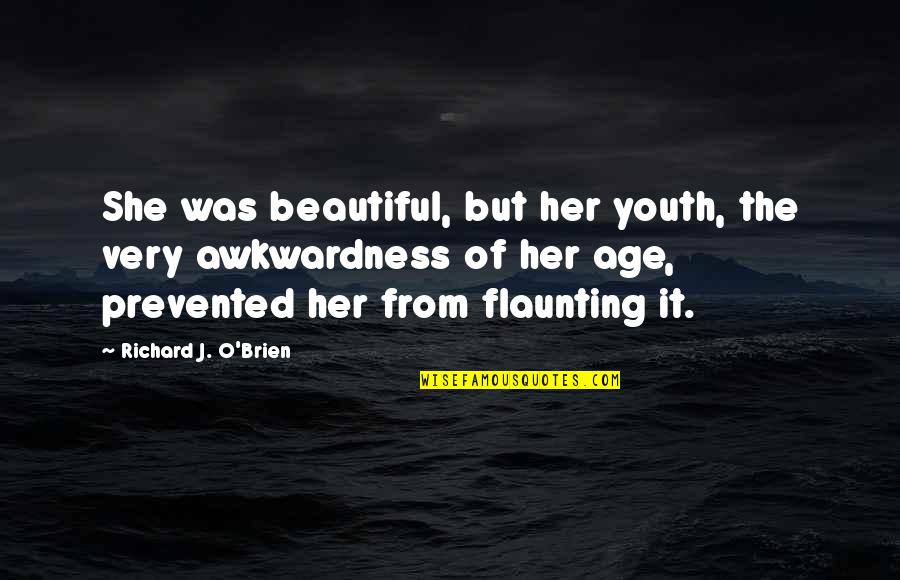 Age Beautiful Quotes By Richard J. O'Brien: She was beautiful, but her youth, the very Age Beautiful Quotes By Richard J. O'Brien: She was beautiful, but her youth, the very