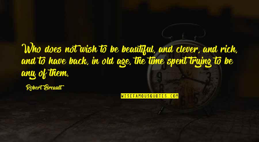 Age Beautiful Quotes By Robert Breault: Who does not wish to be beautiful, and Age Beautiful Quotes By Robert Breault: Who does not wish to be beautiful, and