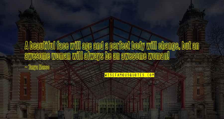 Age Beautiful Quotes By Tanya Masse: A beautiful face will age and a perfect Age Beautiful Quotes By Tanya Masse: A beautiful face will age and a perfect