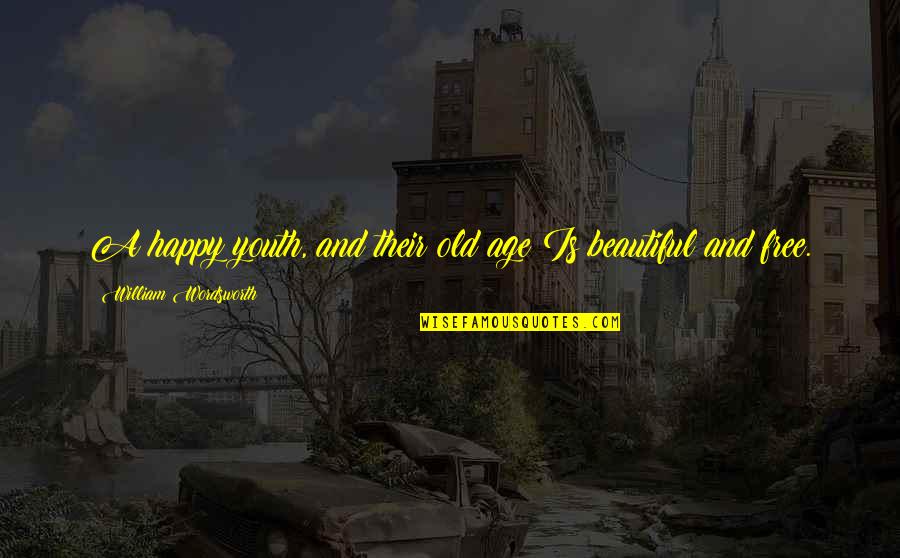 Age Beautiful Quotes By William Wordsworth: A happy youth, and their old age Is