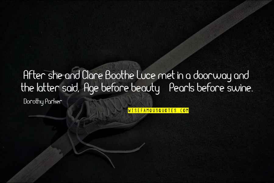 Age Before Beauty Quotes By Dorothy Parker: [After she and Clare Boothe Luce met in