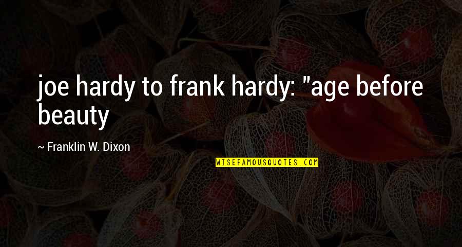 Age Before Beauty Quotes By Franklin W. Dixon: joe hardy to frank hardy: "age before beauty