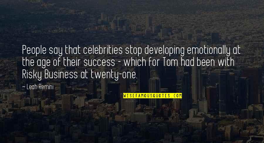 Age Business Quotes By Leah Remini: People say that celebrities stop developing emotionally at Age Business Quotes By Leah Remini: People say that celebrities stop developing emotionally at
