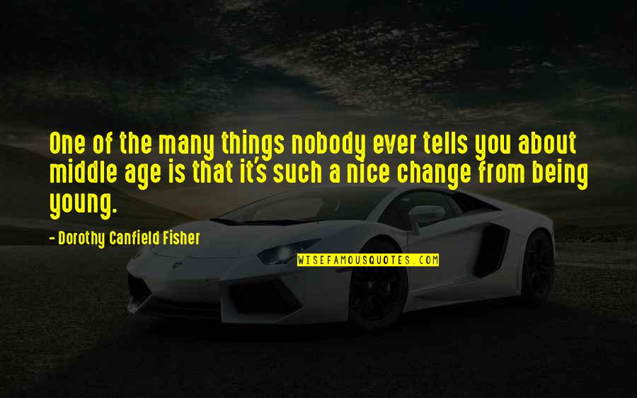 Age Change Quotes By Dorothy Canfield Fisher: One of the many things nobody ever tells
