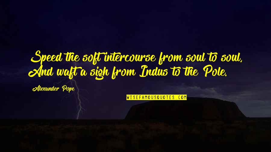 Age Difference In Dating Quotes By Alexander Pope: Speed the soft intercourse from soul to soul,