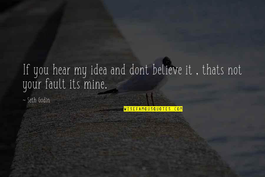 Age Difference In Love Quotes By Seth Godin: If you hear my idea and dont believe