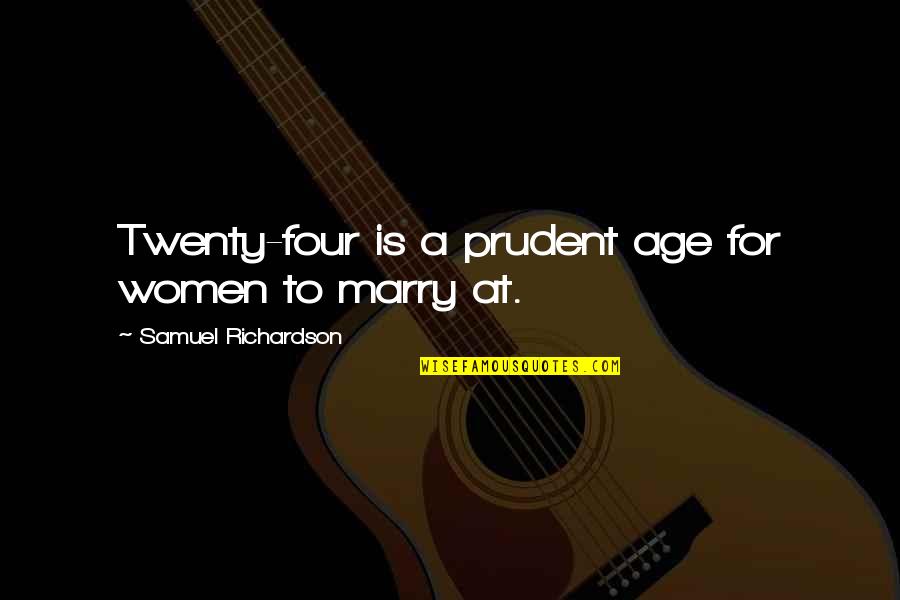 Age For Marriage Quotes By Samuel Richardson: Twenty-four is a prudent age for women to Age For Marriage Quotes By Samuel Richardson: Twenty-four is a prudent age for women to