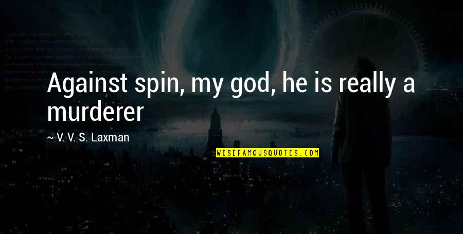 Age Gap Sisters Quotes By V. V. S. Laxman: Against spin, my god, he is really a