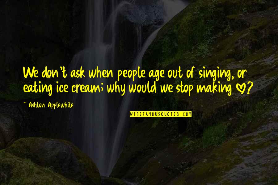 Age Humor Quotes By Ashton Applewhite: We don't ask when people age out of Age Humor Quotes By Ashton Applewhite: We don't ask when people age out of