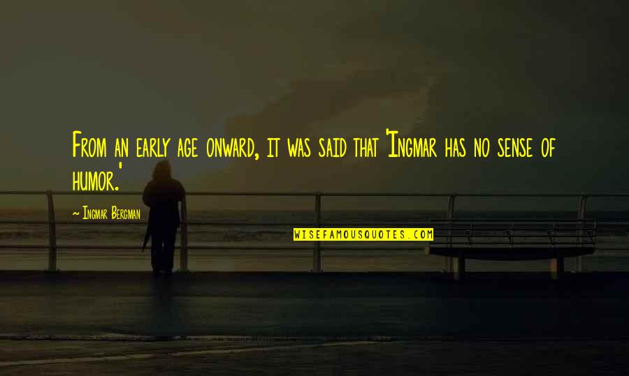 Age Humor Quotes By Ingmar Bergman: From an early age onward, it was said