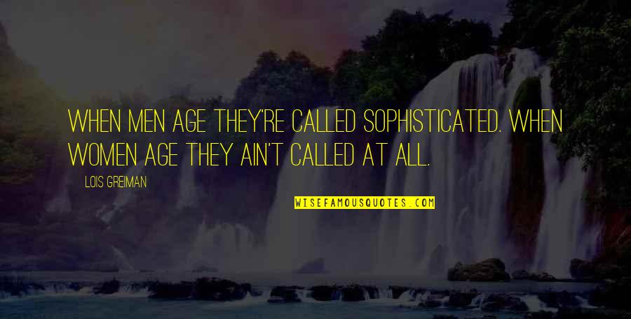 Age Humor Quotes By Lois Greiman: When men age they're called sophisticated. When women