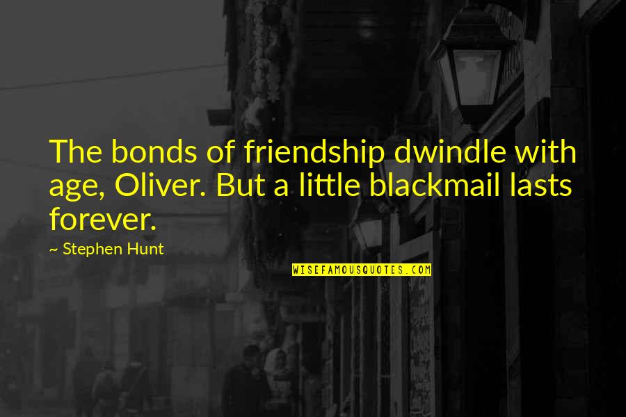 Age Humor Quotes By Stephen Hunt: The bonds of friendship dwindle with age, Oliver. Age Humor Quotes By Stephen Hunt: The bonds of friendship dwindle with age, Oliver.