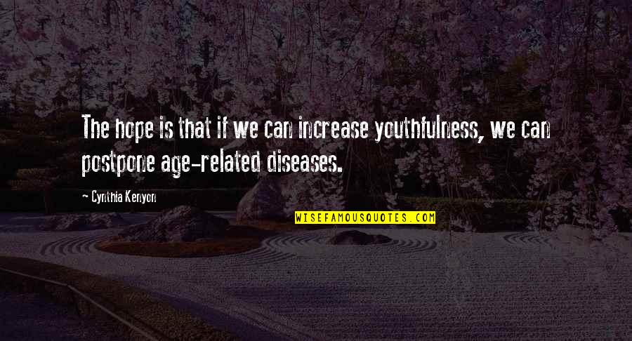 Age Increase Quotes By Cynthia Kenyon: The hope is that if we can increase Age Increase Quotes By Cynthia Kenyon: The hope is that if we can increase