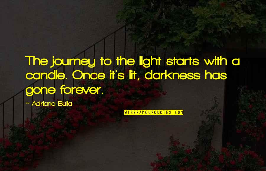 Age Inspirational Quotes By Adriano Bulla: The journey to the light starts with a