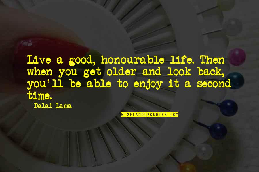 Age Inspirational Quotes By Dalai Lama: Live a good, honourable life. Then when you