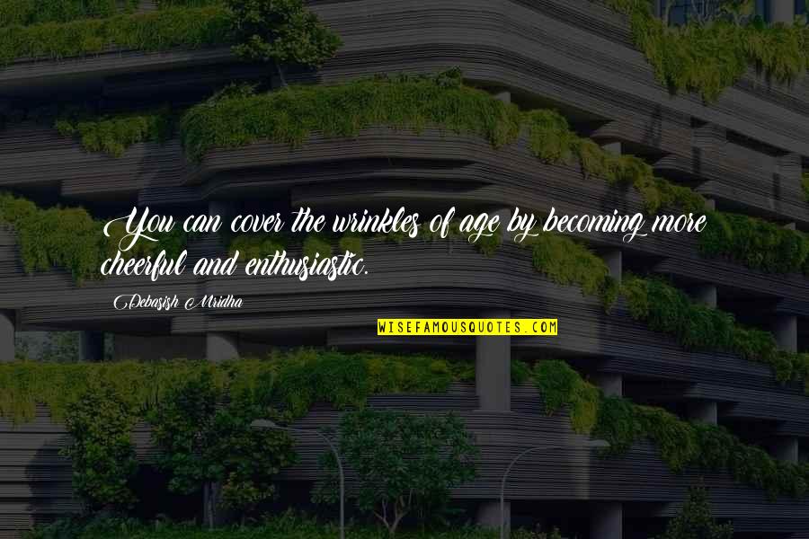 Age Inspirational Quotes By Debasish Mridha: You can cover the wrinkles of age by