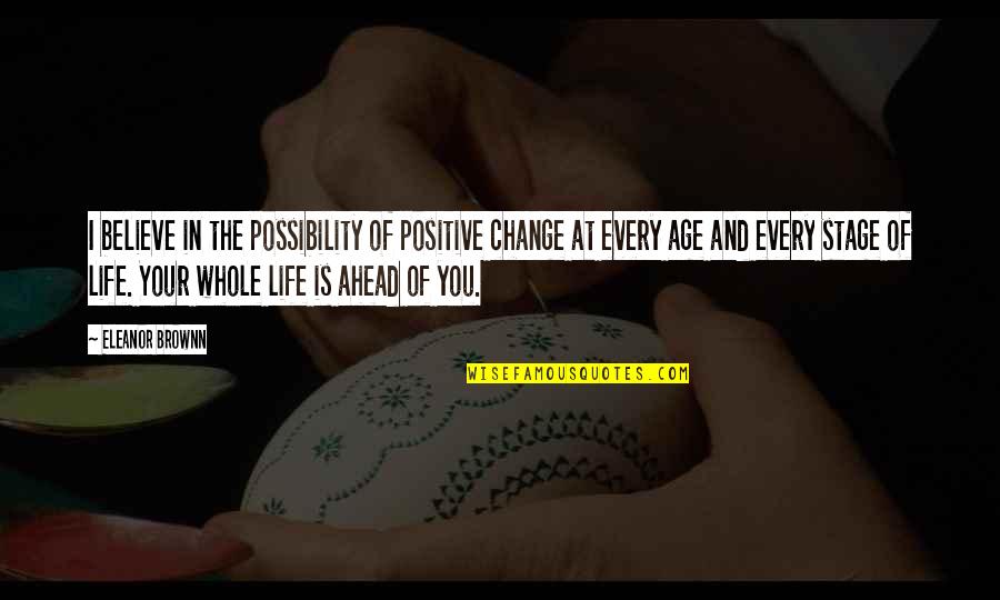 Age Inspirational Quotes By Eleanor Brownn: I believe in the possibility of positive change
