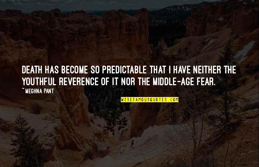 Age Inspirational Quotes By Meghna Pant: Death has become so predictable that I have