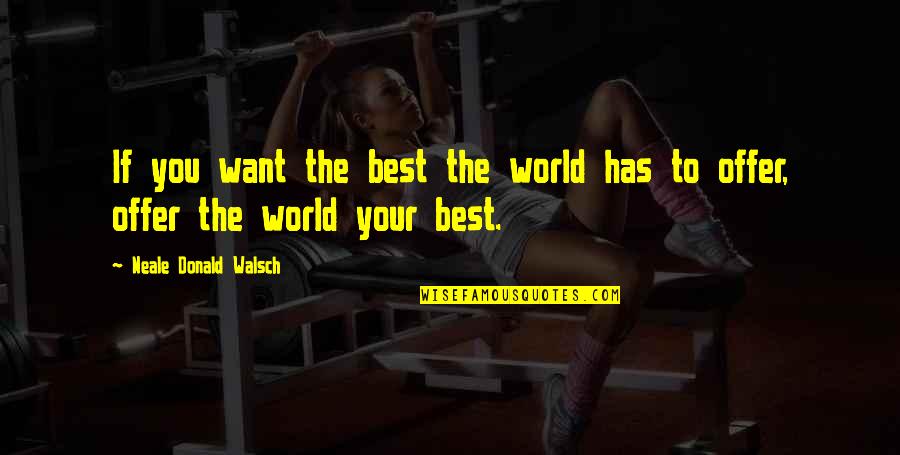 Age Inspirational Quotes By Neale Donald Walsch: If you want the best the world has