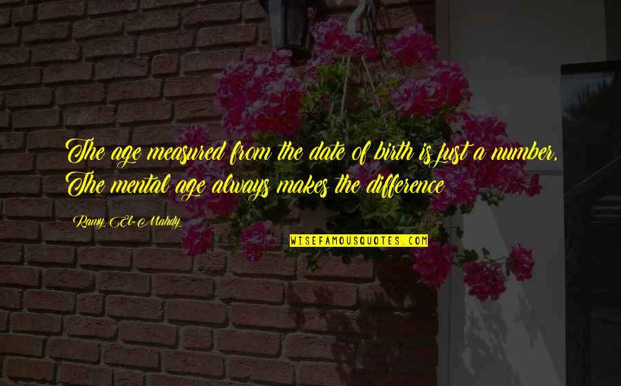Age Inspirational Quotes By Ramy El-Mahdy: The age measured from the date of birth
