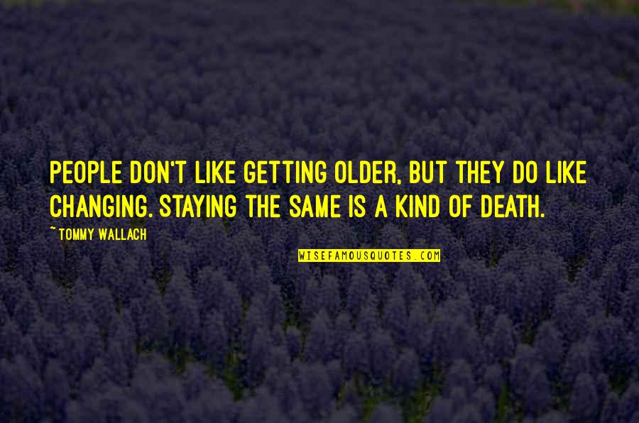 Age Inspirational Quotes By Tommy Wallach: People don't like getting older, but they do