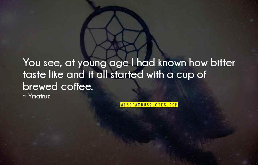 Age Inspirational Quotes By Ymatruz: You see, at young age I had known