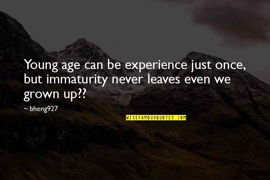 Age Is Experience Quotes By Bheng927: Young age can be experience just once, but