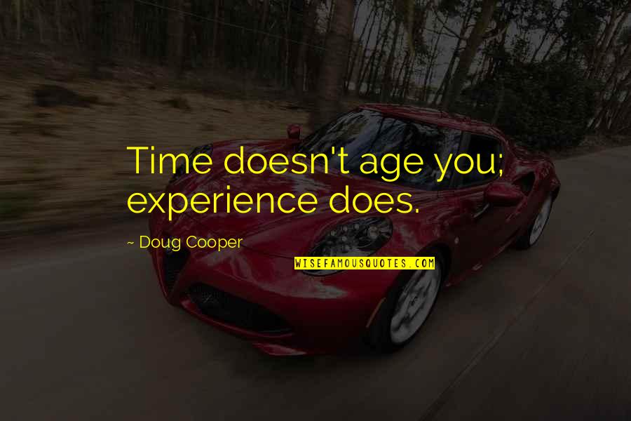 Age Is Experience Quotes By Doug Cooper: Time doesn't age you; experience does.