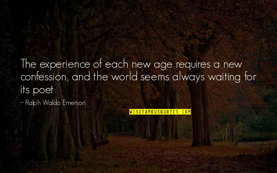 Age Is Experience Quotes By Ralph Waldo Emerson: The experience of each new age requires a