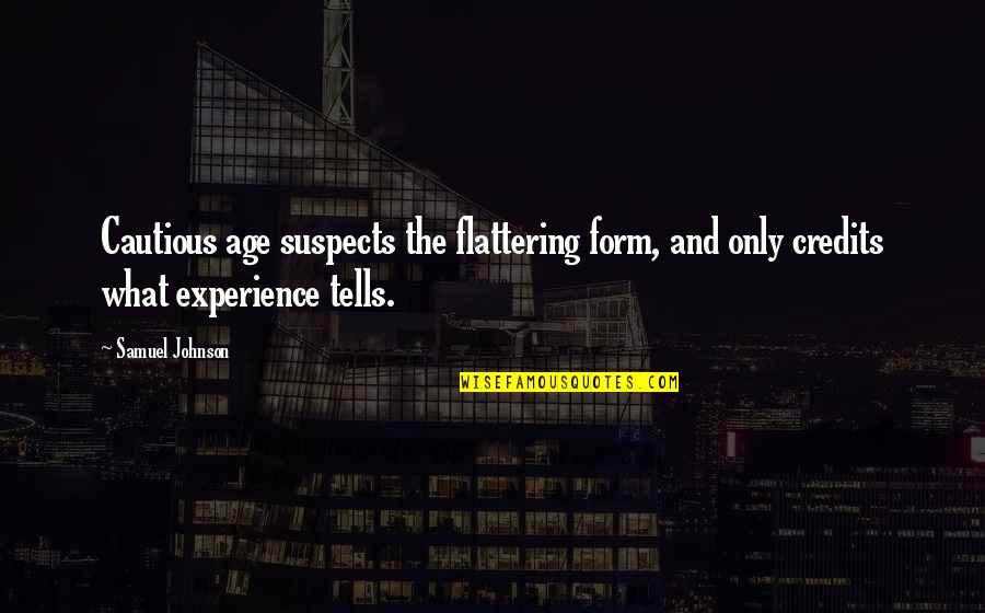 Age Is Experience Quotes By Samuel Johnson: Cautious age suspects the flattering form, and only