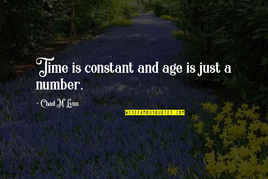 Age Is Just A Number Quotes By Chad M. Lynn: Time is constant and age is just a