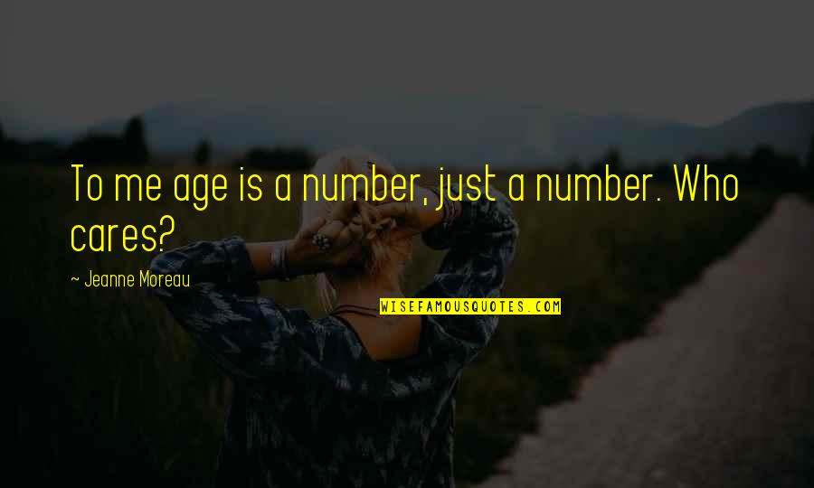 Age Is Just A Number Quotes By Jeanne Moreau: To me age is a number, just a