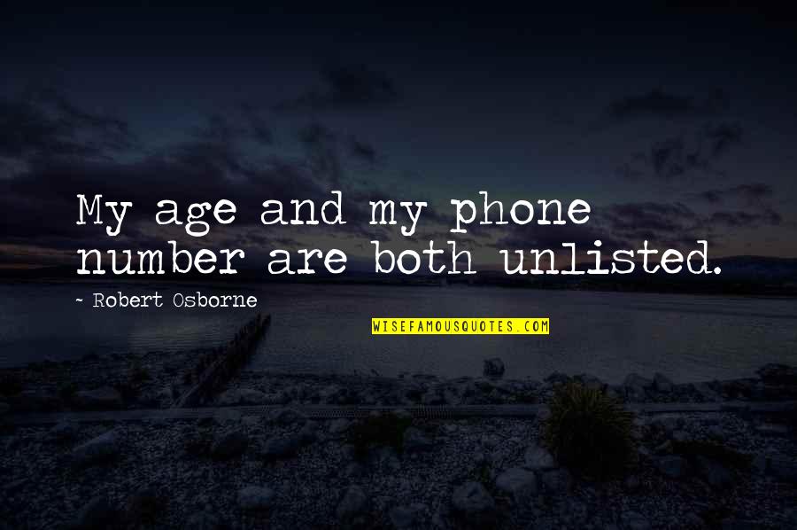 Age Is Just A Number Quotes By Robert Osborne: My age and my phone number are both