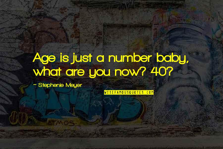 Age Is Just Number Quotes By Stephenie Meyer: Age is just a number baby, what are