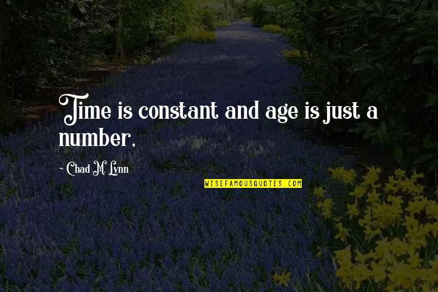 Age Is Just Quotes By Chad M. Lynn: Time is constant and age is just a