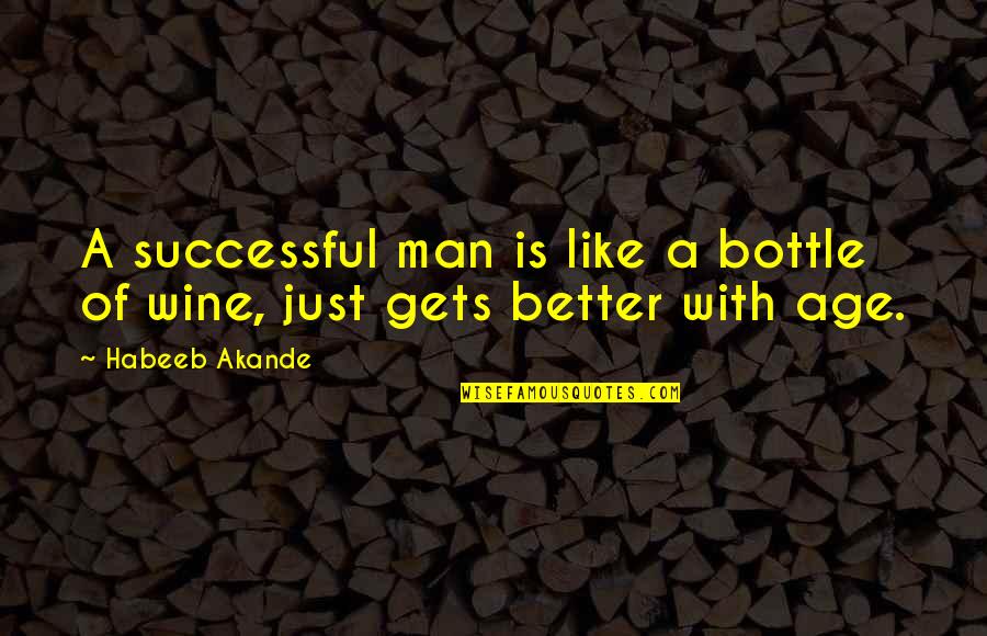 Age Is Just Quotes By Habeeb Akande: A successful man is like a bottle of
