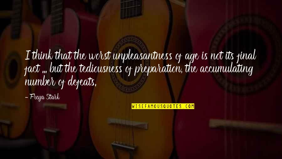 Age Is Number Quotes By Freya Stark: I think that the worst unpleasantness of age