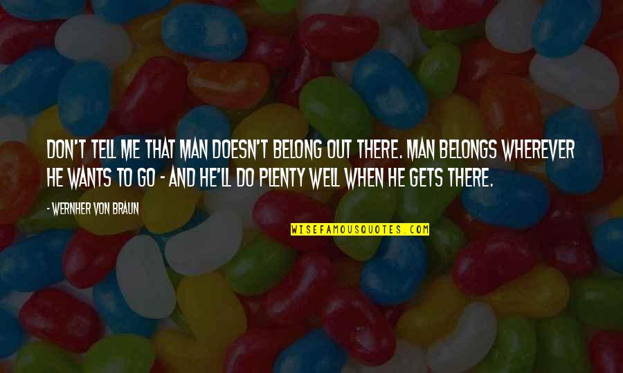 Age Is Wasted On The Young Quotes By Wernher Von Braun: Don't tell me that man doesn't belong out