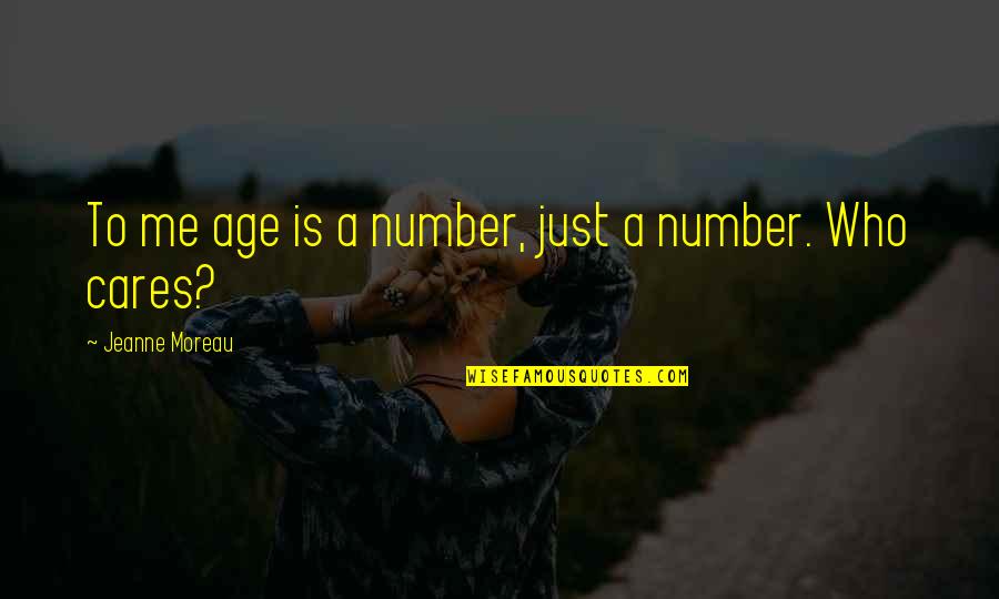Age Just Number Quotes By Jeanne Moreau: To me age is a number, just a