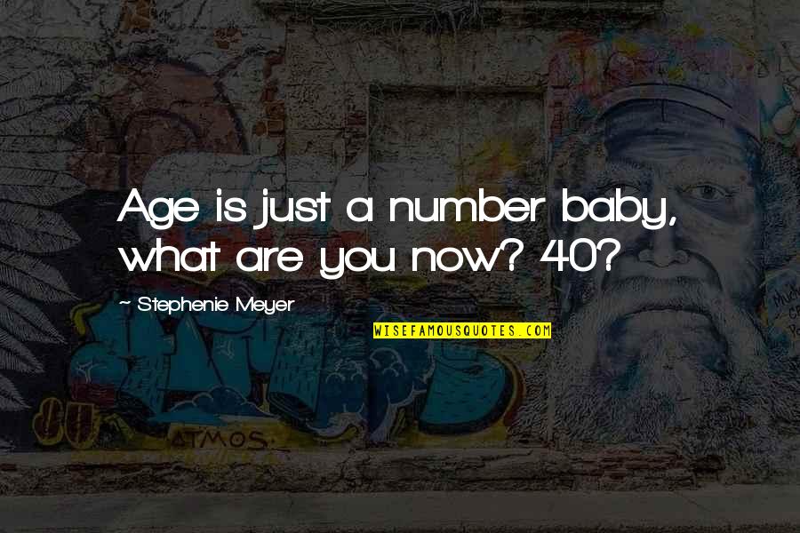 Age Just Number Quotes By Stephenie Meyer: Age is just a number baby, what are