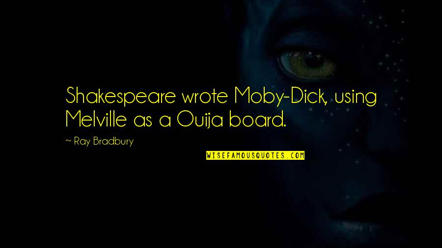 Age Like Fine Wine Quotes By Ray Bradbury: Shakespeare wrote Moby-Dick, using Melville as a Ouija