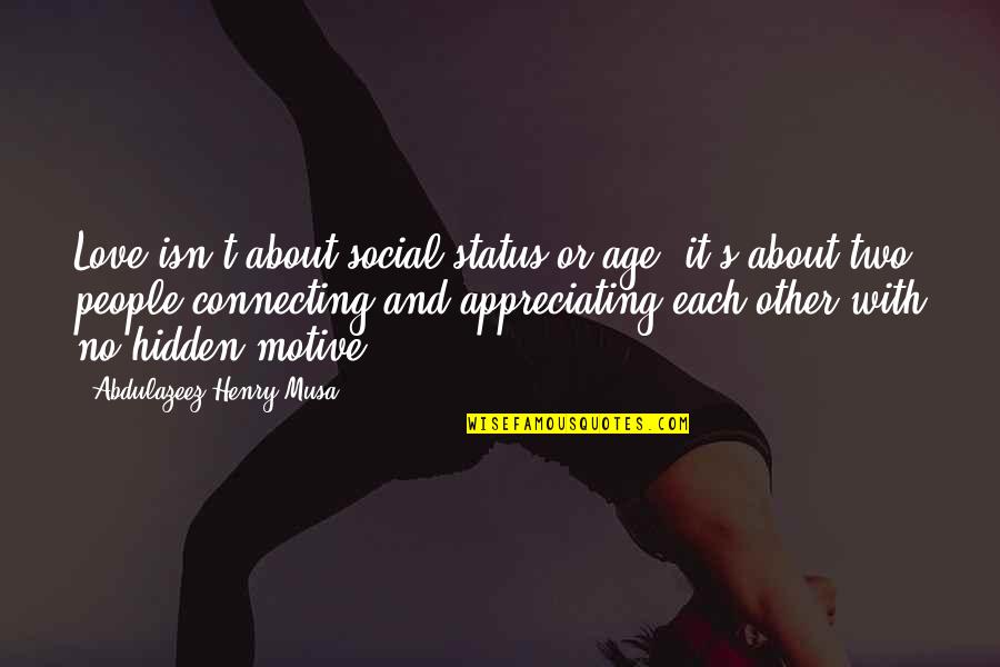 Age Love Quotes By Abdulazeez Henry Musa: Love isn't about social status or age; it's