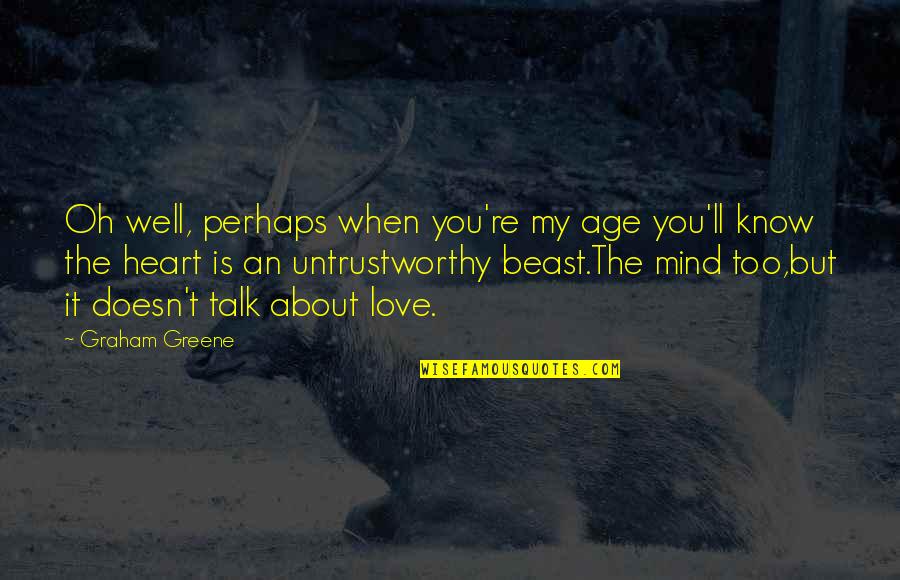 Age Love Quotes By Graham Greene: Oh well, perhaps when you're my age you'll