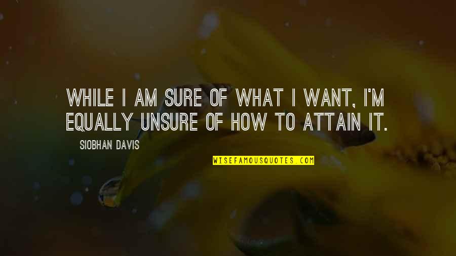 Age Love Quotes By Siobhan Davis: While I AM sure of what I want,