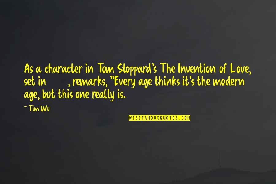 Age Love Quotes By Tim Wu: As a character in Tom Stoppard's The Invention