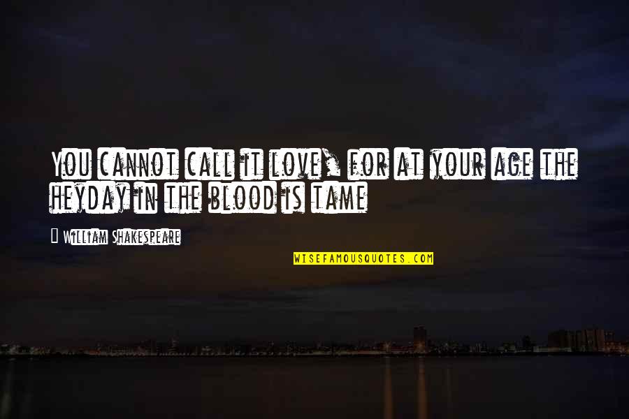 Age Love Quotes By William Shakespeare: You cannot call it love, for at your