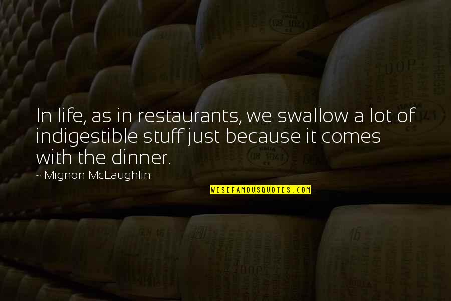 Age Nobility Wisdom Quotes By Mignon McLaughlin: In life, as in restaurants, we swallow a