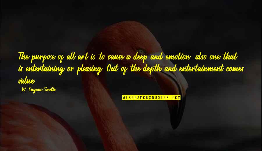 Age Nobility Wisdom Quotes By W. Eugene Smith: The purpose of all art is to cause