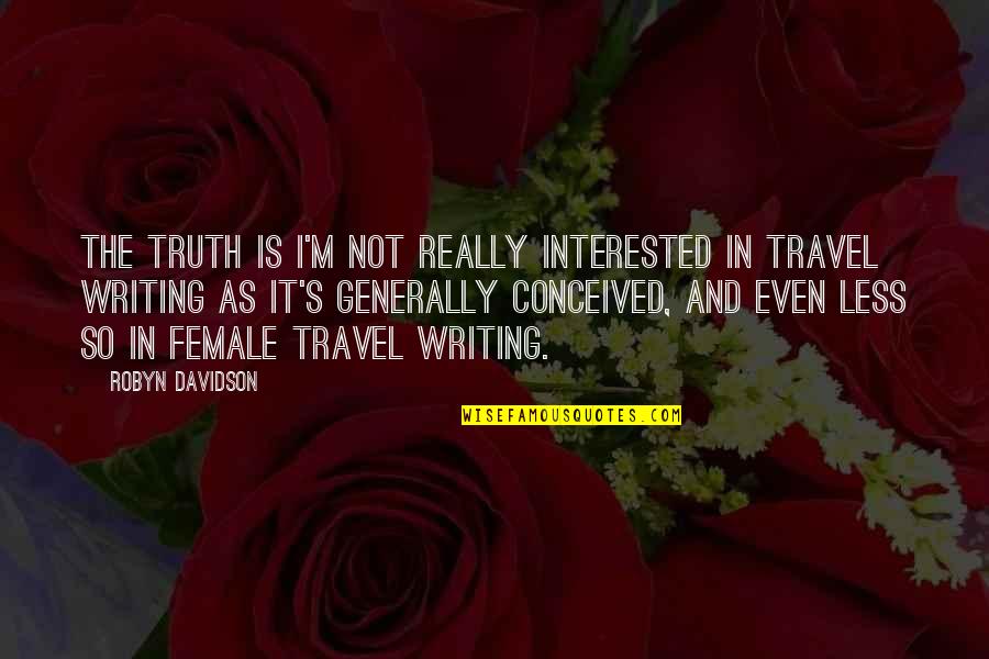 Age Not Mattering Quotes By Robyn Davidson: The truth is I'm not really interested in