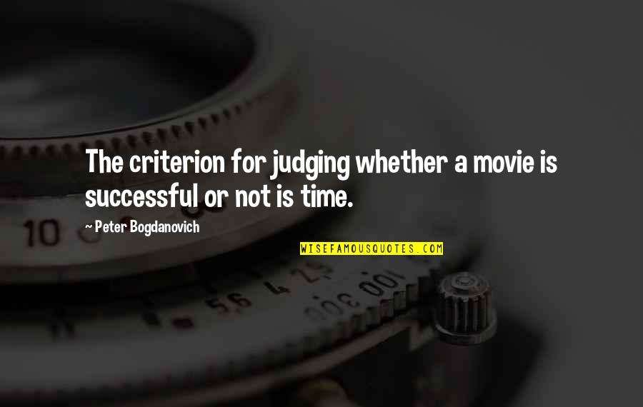 Age Of 30 Quotes By Peter Bogdanovich: The criterion for judging whether a movie is